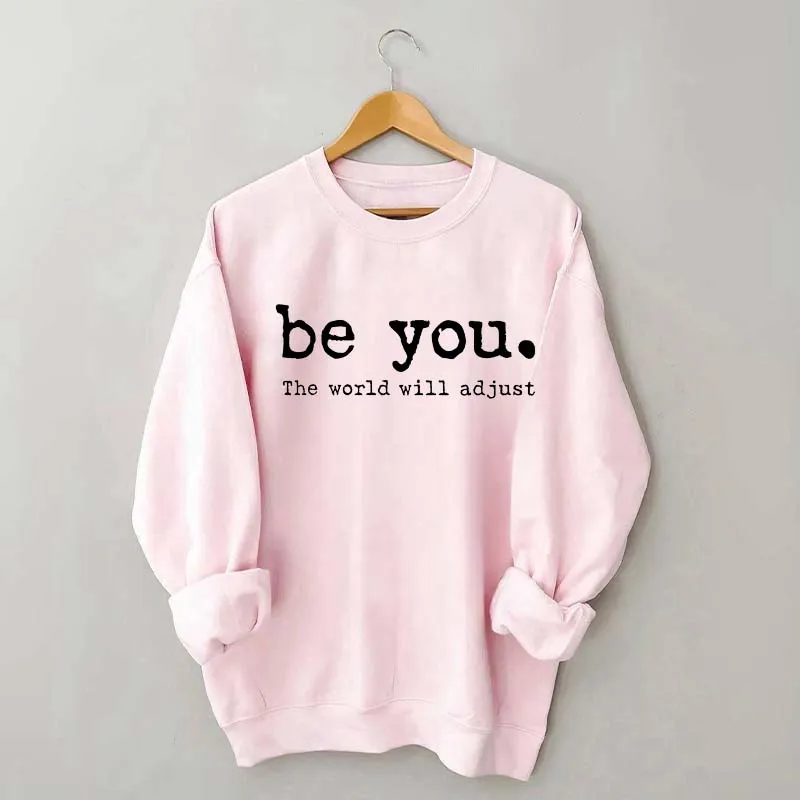 Be You The World Will Adjust Sweatshirt
