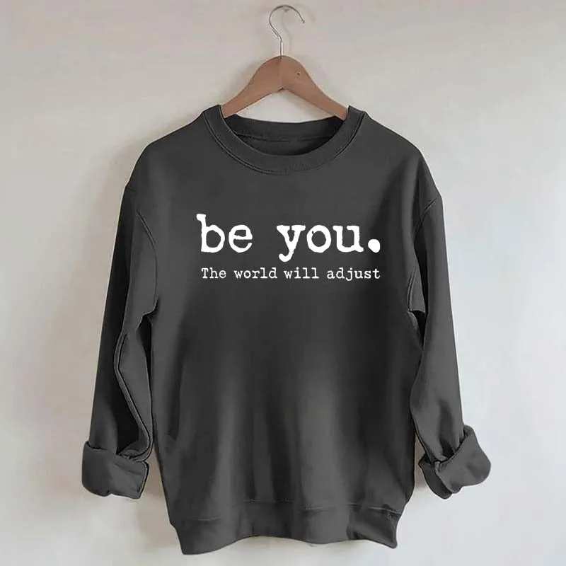 Be You The World Will Adjust Sweatshirt