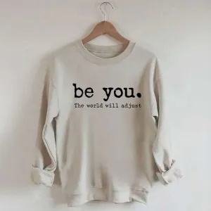 Be You The World Will Adjust Sweatshirt