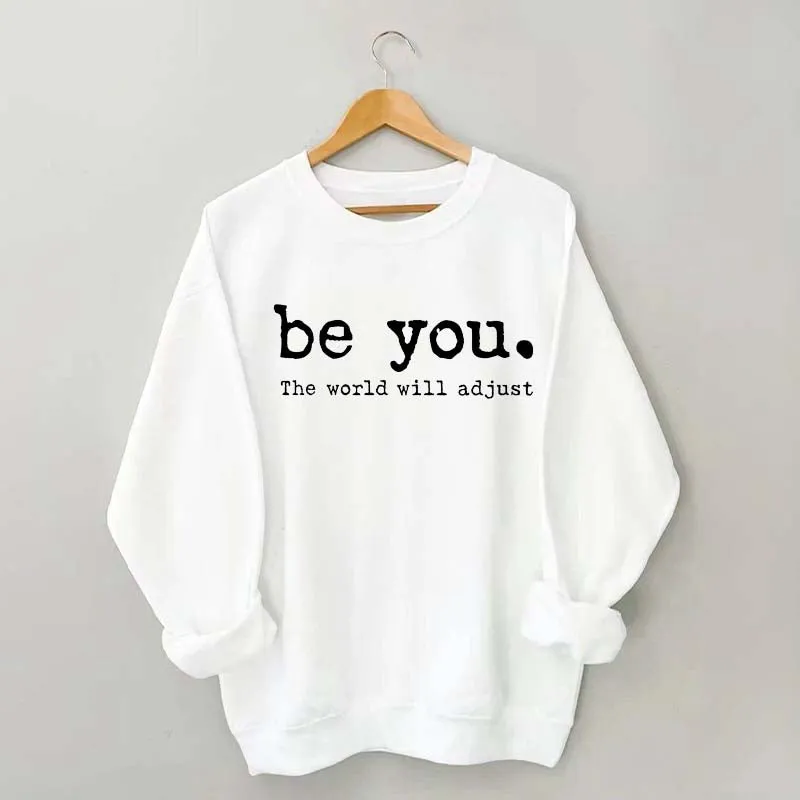 Be You The World Will Adjust Sweatshirt