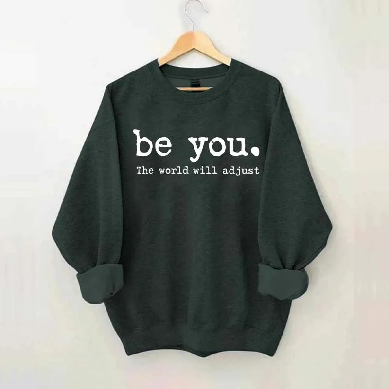 Be You The World Will Adjust Sweatshirt