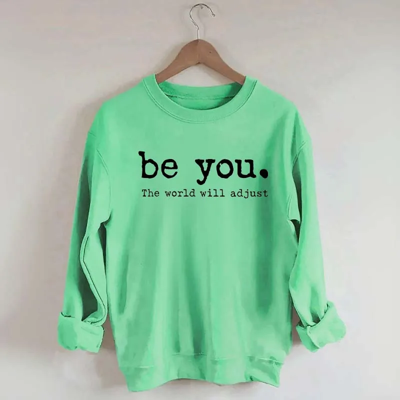 Be You The World Will Adjust Sweatshirt