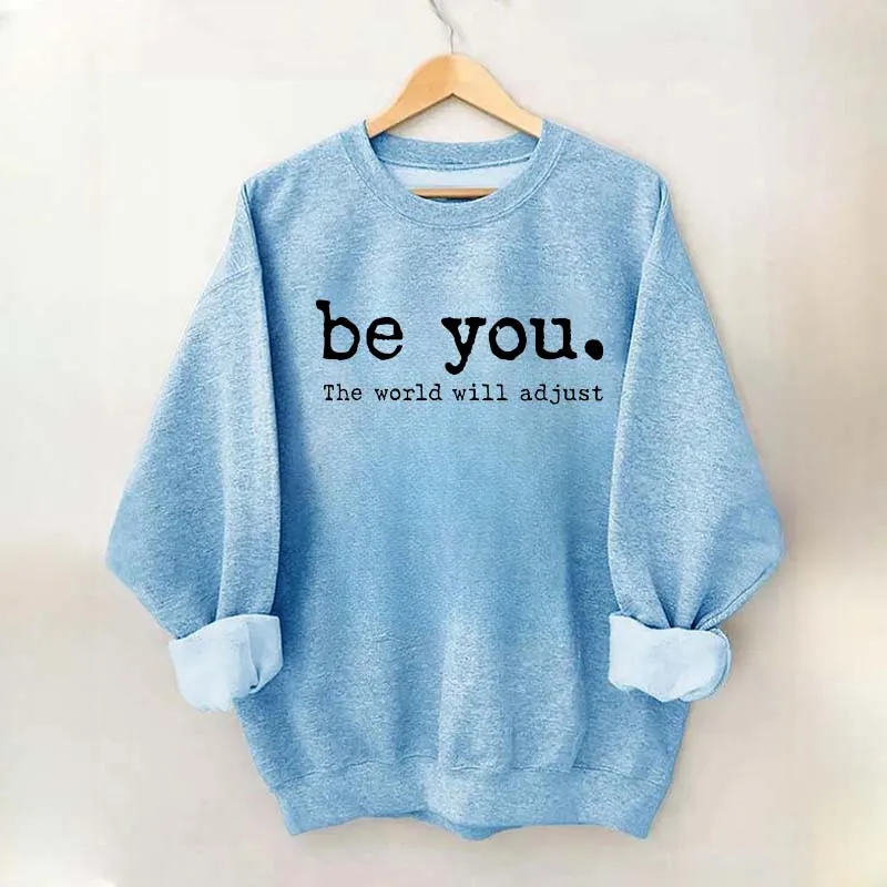 Be You The World Will Adjust Sweatshirt
